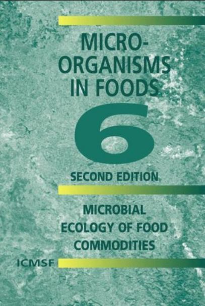 Micro organisms in Foods 6: Microbial Ecology of Food Commodities